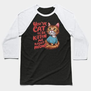 Cat Lover - Youve Cat to be Kitten Meow Baseball T-Shirt